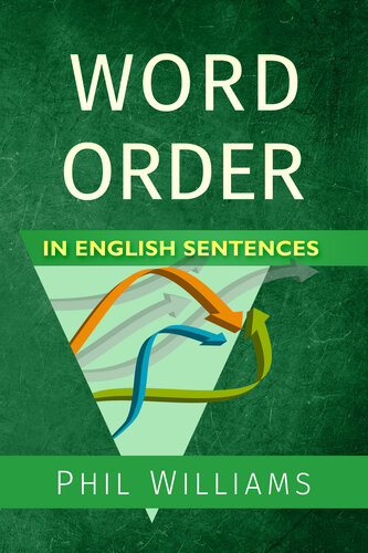 Word Order In English Sentences A Complete Grammar Guide For Word Types Structure Elb English Learning Guides 2nd Edition Phil Williams