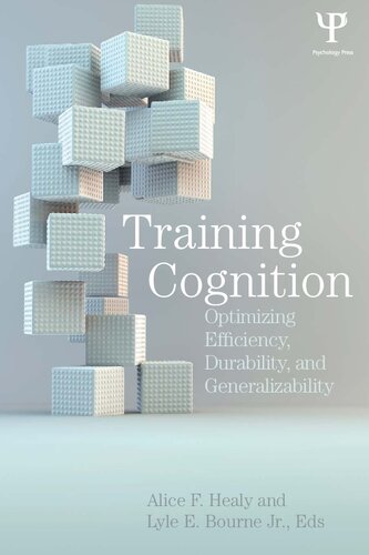 Training Cognition Optimizing Efficiency Durability And Generalizability 1st Edition Alice F Healy Editor