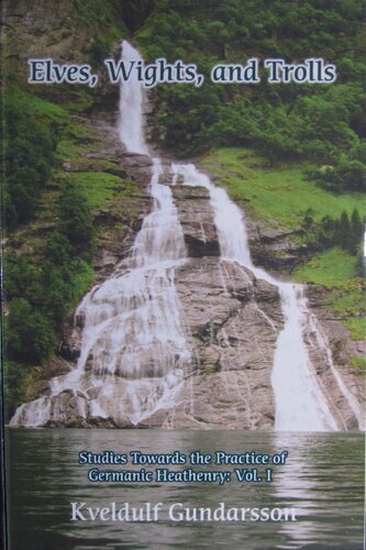 Elves Wights And Trolls Studies Towards The Practice Of Germanic Heathenry Vol I Kveldulf Gundarsson