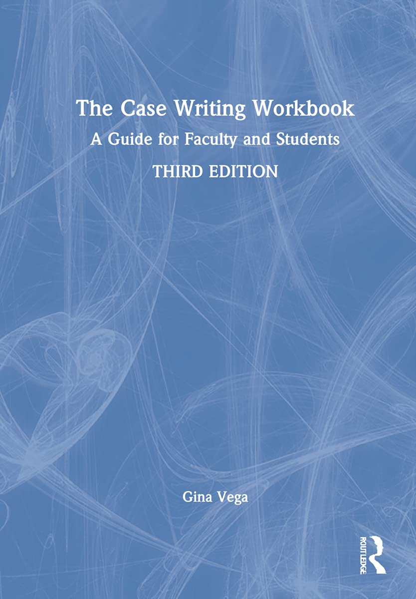 The Case Writing A Guide For Faculty And Students 3rd Edition Gina Vega