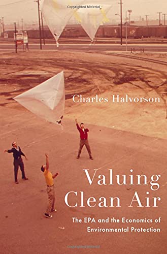 Valuing Clean Air The Epa And The Economics Of Environmental Protection Charles Halvorson