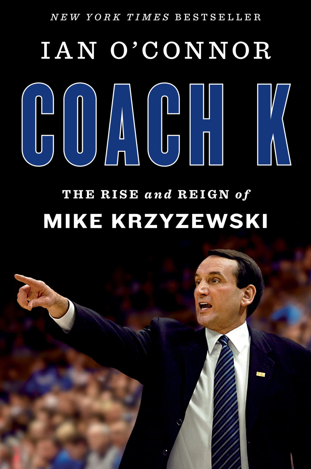 Coach K The Rise And Reign Of Mike Krzyzewski Ian Oconnor
