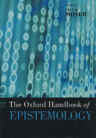 The Oxford Handbook Of Epistemology Oxford Handbooks 1st Edition Paul K Moser Editor