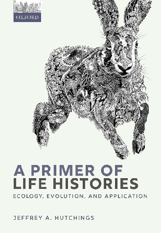 A Primer Of Life Histories Ecology Evolution And Application Jeffrey A Hutchings