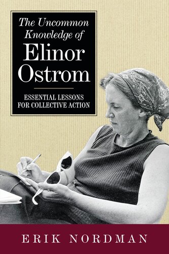 The Uncommon Knowledge Of Elinor Ostrom Essential Lessons For Collective Action Erik Nordman