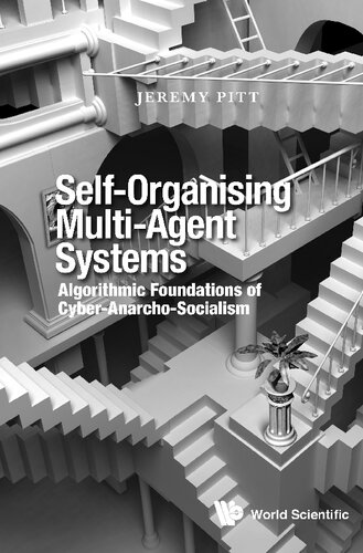 Selforganising Multiagent Systems Algorithmic Foundations Of Cyberanarchosocialism Jeremy Pitt
