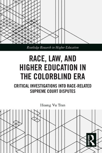 Race Law And Higher Education In The Colorblind Era Critical Investigations Into Racerelated Supreme Court Disputes Routledge Research In Higher Education 1st Edition Hoang Vu Tran