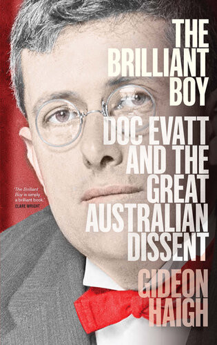 The Brilliant Boy Doc Evatt And The Great Australian Dissent Gideon Haigh