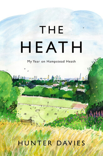 The Heath My Year On Hampstead Heath Hunter Davies