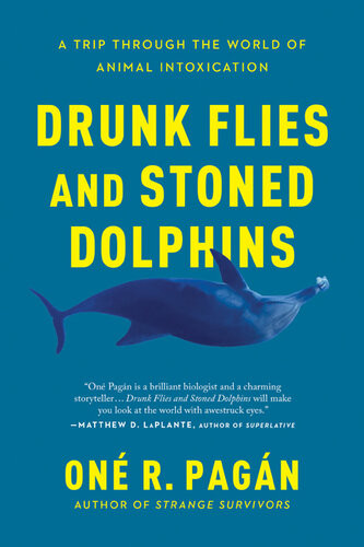 Drunk Flies And Stoned Dolphins A Trip Through The World Of Animal Intoxication One R Pagan