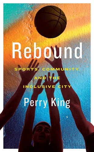 Rebound Sports Community And The Inclusive City Perry King