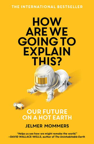 How Are We Going To Explain This Our Future On A Hot Earth Jelmer Mommers