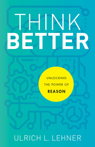 Think Better Unlocking The Power Of Reason Ulrich L Lehner