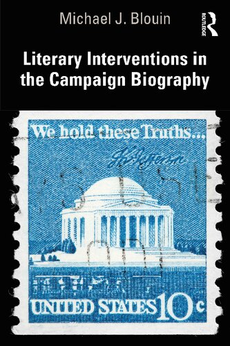 Literary Interventions In The Campaign Biography Inventing The President 1st Edition Michael J Blouin