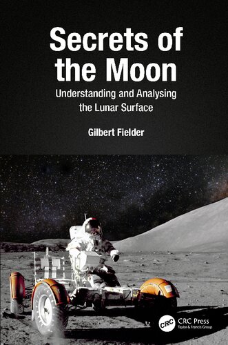 Secrets Of The Moon Understanding And Analysing The Lunar Surface Gilbert Fielder
