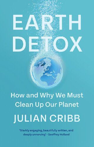 Earth Detox How And Why We Must Clean Up Our Planet Julian Cribb