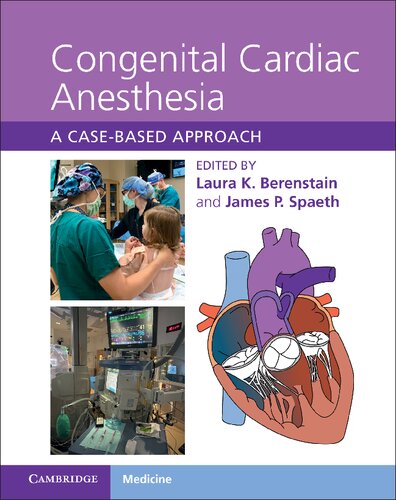 Congenital Cardiac Anesthesia A Casebased Approach Laura K Berenstain James P Spaeth