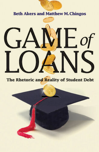 Game Of Loans The Rhetoric And Reality Of Student Debt Beth Akers