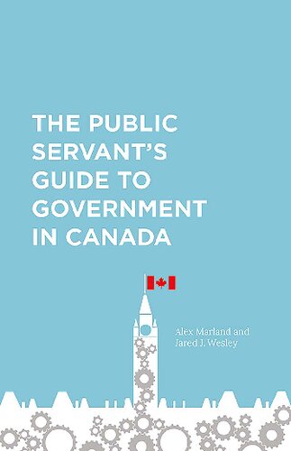 The Public Servants Guide To Government In Canada Alex Marland Jared Wesley