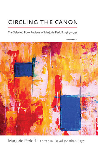 Circling The Canon Volume I The Selected Book Reviews Of Marjorie Perloff Volume I 19691994 Marjorie Perloff David Jonathan Bayot