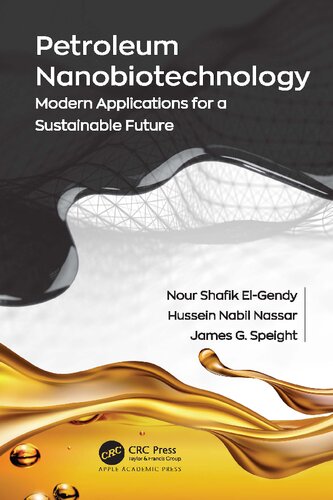 Petroleum Nanobiotechnology Modern Applications For A Sustainable Future Nour Shafik Elgendy Hussein Nabil Nassar James G Speight