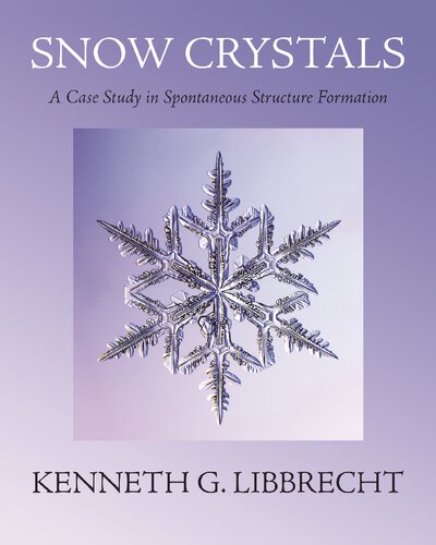 Snow Crystals A Case Study In Spontaneous Structure Formation Kenneth G Libbrecht