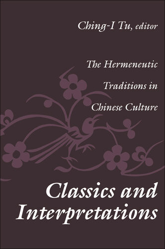 Classics And Interpretations The Hermeneutic Traditions In Chinese Culture Chingi Tu