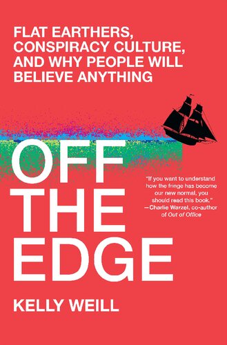 Off The Edge Flat Earthers Conspiracy Culture And Why People Will Believe Anything Kelly Weill