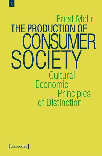 The Production Of Consumer Society Culturaleconomic Principles Of Distinction Ernst Mohr