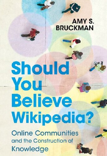 Should You Believe Wikipedia Online Communities And The Construction Of Knowledge 1st Amy S Bruckman