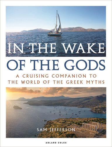 In The Wake Of The Gods A Cruising Companion To The World Of The Greek Myths Sam Jefferson
