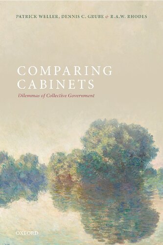 Comparing Cabinets Dilemmas Of Collective Government Patrick Weller Dennis Grube R A W Rhodes