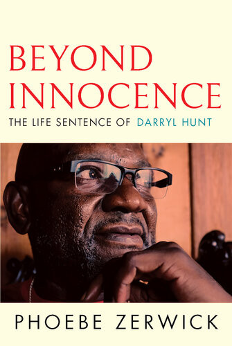 Beyond Innocence The Life Sentence Of Darryl Hunt Phoebe Zerwick