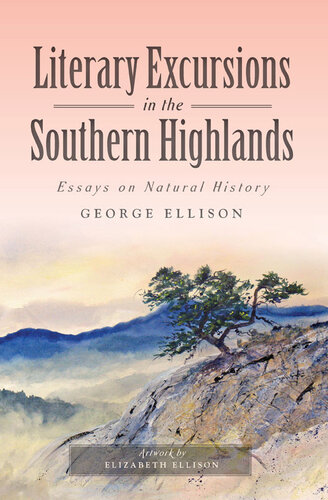 Literary Excursions In The Southern Highlands Essays On Natural History George Ellison