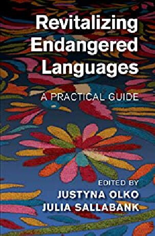 Revitalizing Endangered Languages A Practical Guide Justyna Olko Julia Sallabank