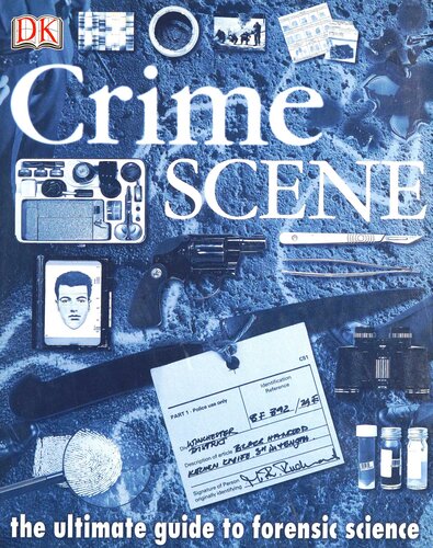 Crime Scene The Ultimate Guide To Forensic Science Richard Platt