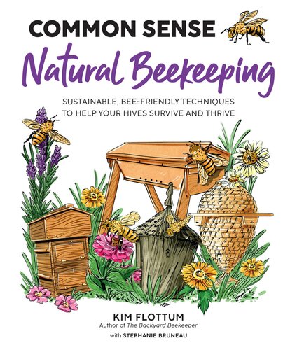 Common Sense Natural Beekeeping Sustainable Beefriendly Techniques To Help Your Hives Survive And Thrive Kim Flottum