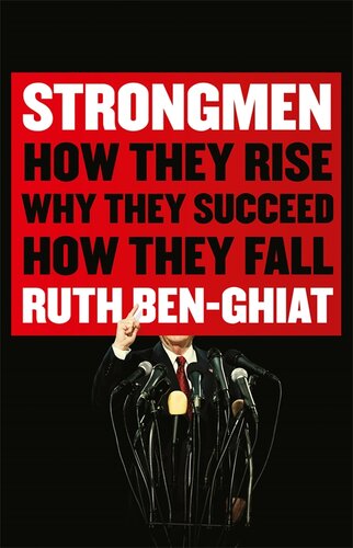 Strongmen How They Rise Why They Succeed How They Fall Ruth Benghiat