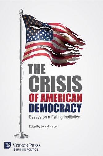 The Crisis Of American Democracy Essays On A Failing Institution Leland Harper