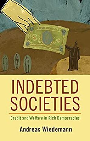 Indebted Societies Credit And Welfare In Rich Democracies Andreas Wiedemann