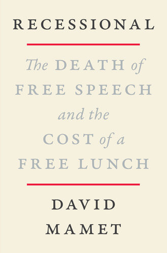 Recessional The Death Of Free Speech And The Cost Of A Free Lunch David Mamet