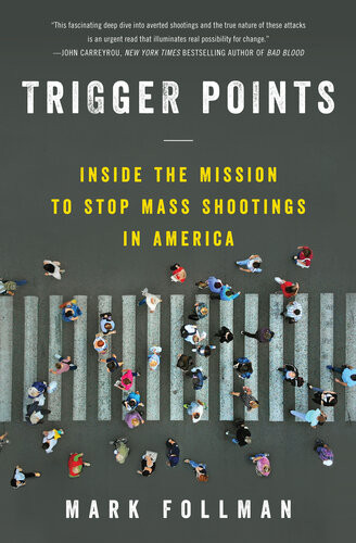 Trigger Points Inside The Mission To Stop Mass Shootings In America Mark Follman