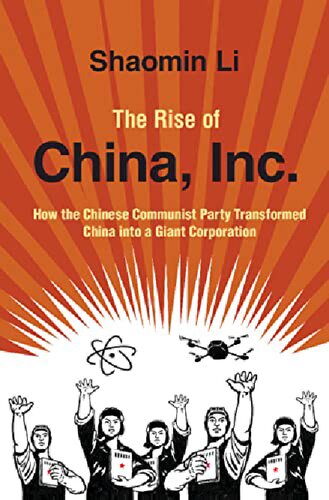 The Rise Of China Inc How The Chinese Communist Party Transformed China Into A Giant Corporation Shaomin Li