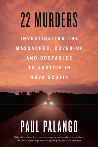 22 Murders Investigating The Massacres Coverup And Obstacles To Justice In Nova Scotia Paul Palango
