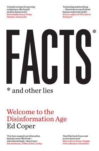 Facts And Other Lies Welcome To The Disinformation Age Ed Coper