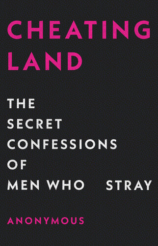 Cheatingland The Secret Confessions Of Men Who Stray Anonymous