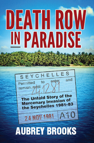 Death Row In Paradise The Untold Story Of The Mercenary Invasion Of The Seychelles 198183 Aubrey Brooks