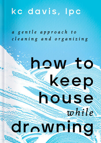 How To Keep House While Drowning Kc Davis