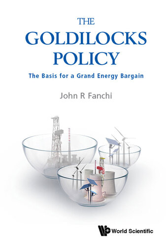 The Goldilocks Policy The Basis For A Grand Energy Bargain John R Fanchi