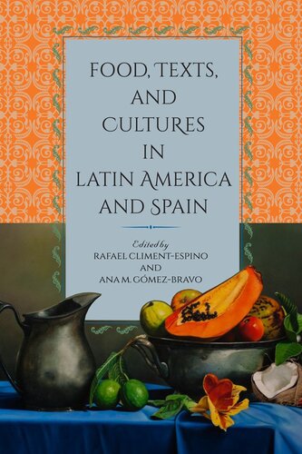 Food Texts And Cultures In Latin America And Spain Rafael Climentespino Ana M Gomezbravo